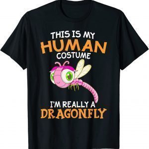 This Is My Human Costume I'm Really A Dragonfly 2022 Shirt