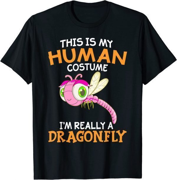 This Is My Human Costume I'm Really A Dragonfly 2022 Shirt