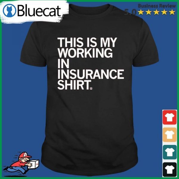 This Is My Working In Insurance Classic Shirt