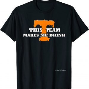 This Team Makes Me Drink Tennessee Vols T-Shirt