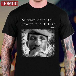 Thomas Sankara We Must Dare To Invent The Future Tee Shirt