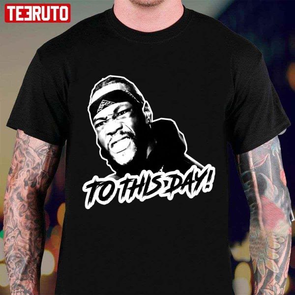 To This Day Deontay Wilder 2022 shirt