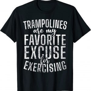 Trampolines my favorite excuse for Excercising Trampoline 2022 Shirt