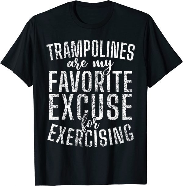 Trampolines my favorite excuse for Excercising Trampoline 2022 Shirt