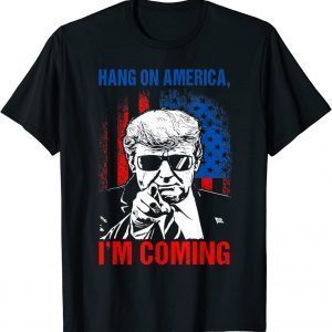 Trump 2024 Hang On America, I'm Coming Patriotic US Flag 2022 ShirtTrump 2024 Hang On America, I'm Coming Patriotic US Flag 2022 Shirt