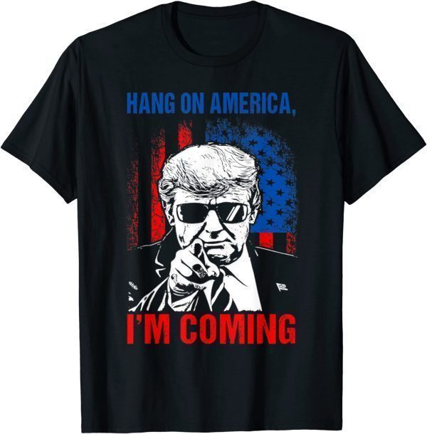 Trump 2024 Hang On America, I'm Coming Patriotic US Flag 2022 ShirtTrump 2024 Hang On America, I'm Coming Patriotic US Flag 2022 Shirt