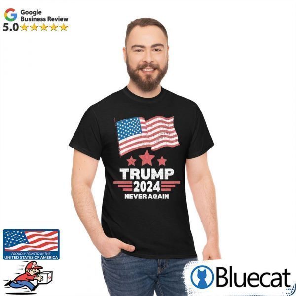 Trump 2024 Never Again American Flag 2022 Shirt