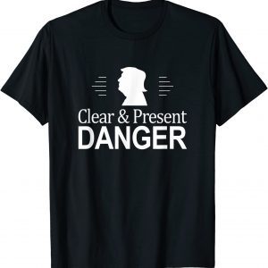 Trump - Clear & Present Danger - 2022 Shirt