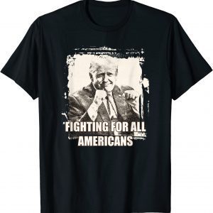 Trump Fighting For All Americans Classic Shirt