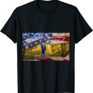 Trump-Hang On America, I’m Coming… 2022 Shirt