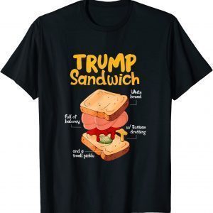 Trump Sandwich Full Of Baloney Bread Food Sandwich 2022 Shirt