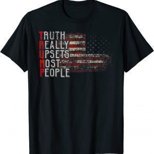 Truth Really Upsets Most People Trump Classic Shirt