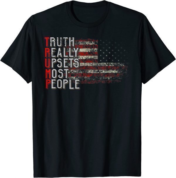Truth Really Upsets Most People Trump Classic Shirt