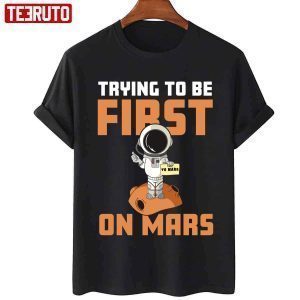 Trying To Be First On Mars 2022 Shirt