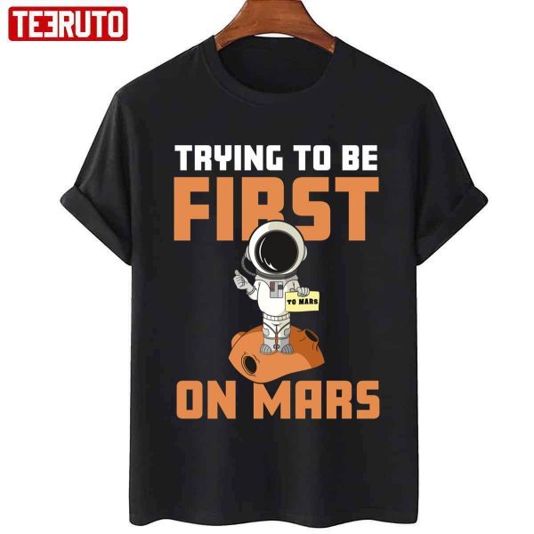 Trying To Be First On Mars 2022 Shirt