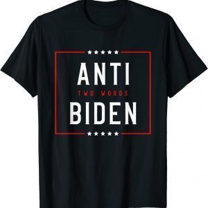 Two Words Anti Biden Two Words Made In America 2022 Shirt