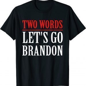 Two Words Let's Go Brandon Apparel 2022 Shirt