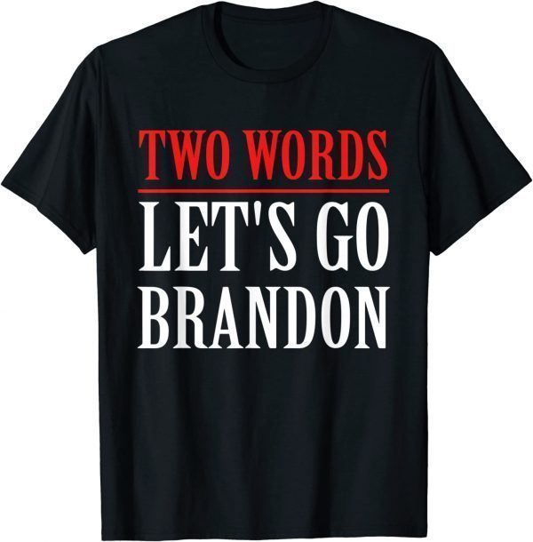 Two Words Let's Go Brandon Apparel 2022 Shirt