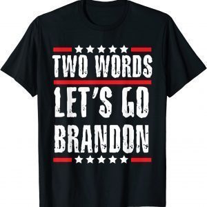 Two Words Let's Go Brandon Political Meme Biden 2022 Shirt