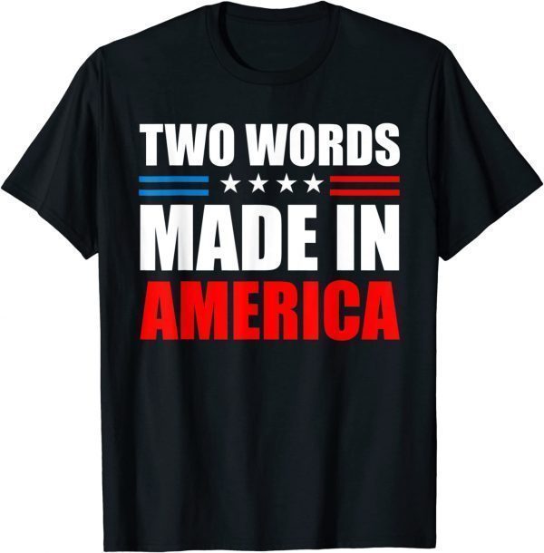 Two Words Made In America American Flag 2022 Shirt