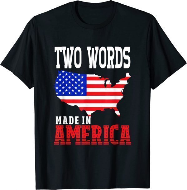 Two Words Made In America Anti Biden Quote 2022 Shirt