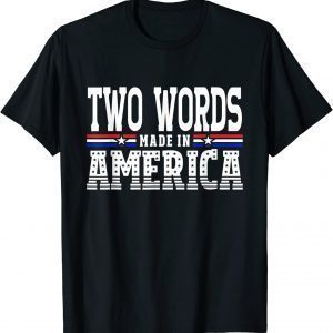 Two Words Made In America Anti-Biden 2022 Shirt