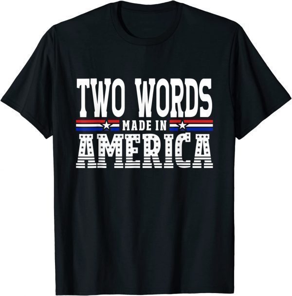 Two Words Made In America Anti-Biden 2022 Shirt