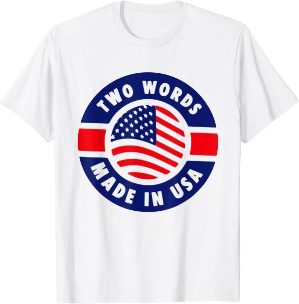 Two Words Made In America Anti-Biden USA Flag Classic Shirt