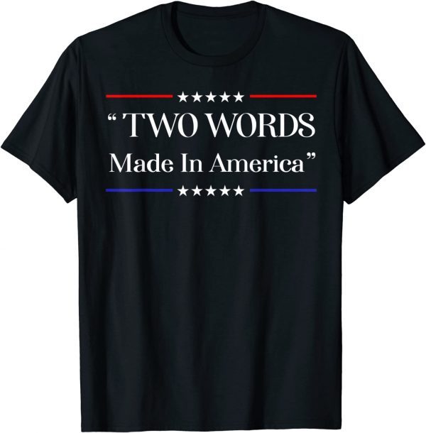 Two Words Made In America Anti Joe Biden 2022 Shirt