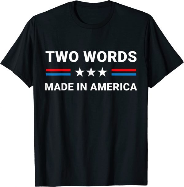 Two Words Made In America Biden Us Flag 2022 Shirt
