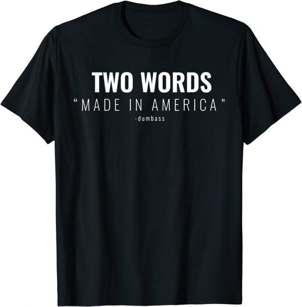 Two Words Made In America Dum Bass 2022 Shirt