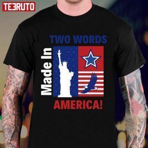 Two Words Made In America Political Quote 2022 Shirt