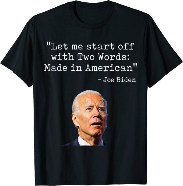 Two Words Made In America Quote Anti Biden 2022 Shirt