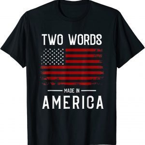 Two Words Made In America Quote Anti Joe Biden Us Flag 2022 Shirt
