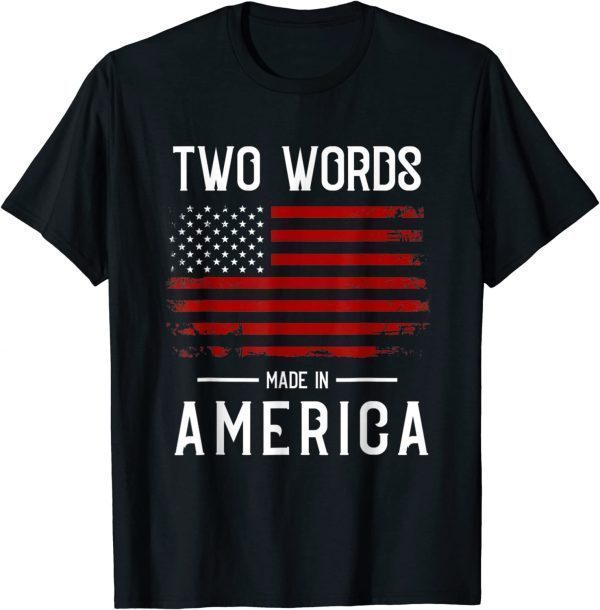 Two Words Made In America Quote Anti Joe Biden Us Flag 2022 Shirt