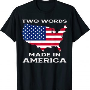 Two Words Made In America Quote Joe Biden 2022 Shirt