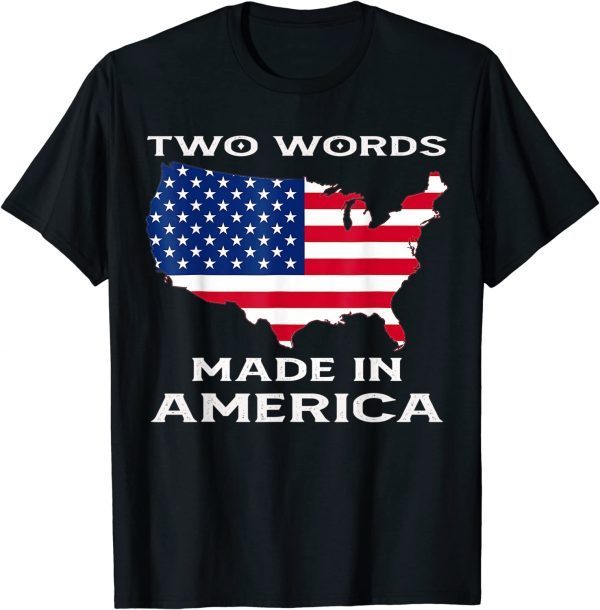 Two Words Made In America Quote Joe Biden 2022 Shirt