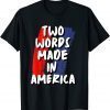 Two Words Made In America T-Shirt