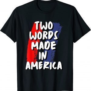 Two Words Made In America T-Shirt