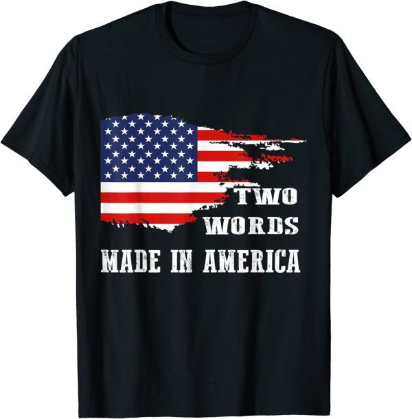 Two Words Made In America Us Flag 2022 Shirt