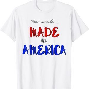 Two Words Made in America President Bidens Pilosa 2022 Shirt