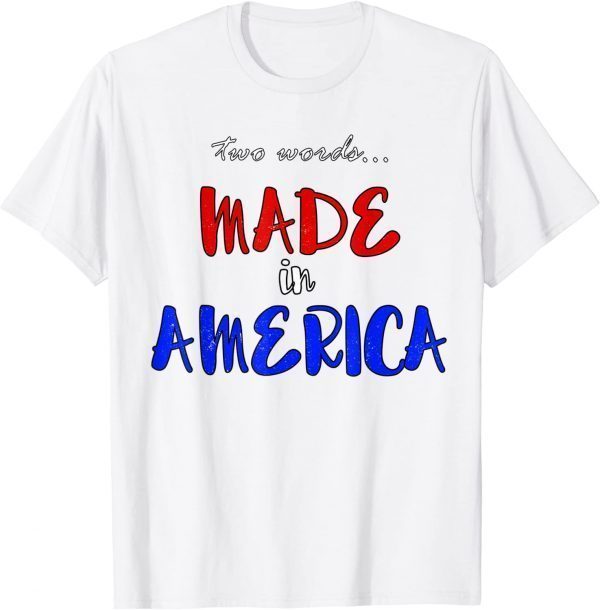 Two Words Made in America President Bidens Pilosa 2022 Shirt