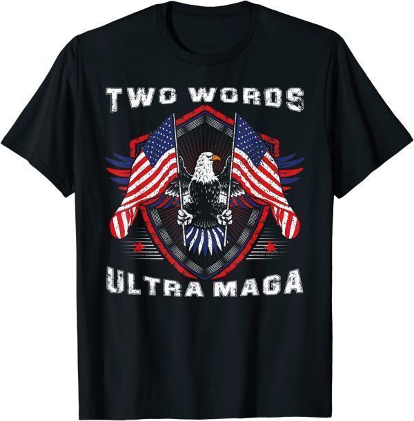 Two Words Ultra Maga Donald Trump American Pro Freedom Classic Shirt