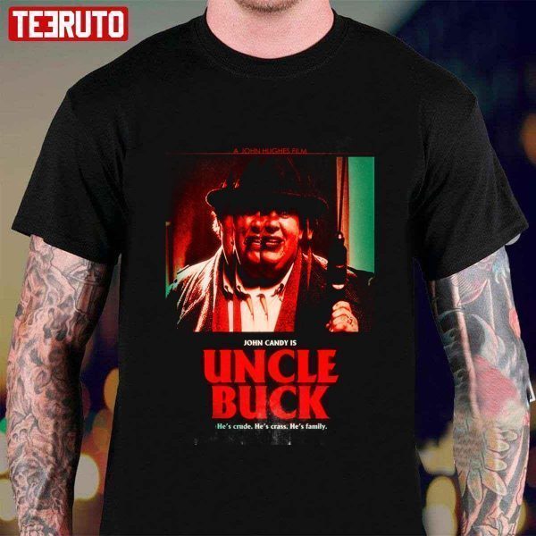 Uncle Buck 1989 He’s Crude He’s Crass He’s Family 2022 shirt