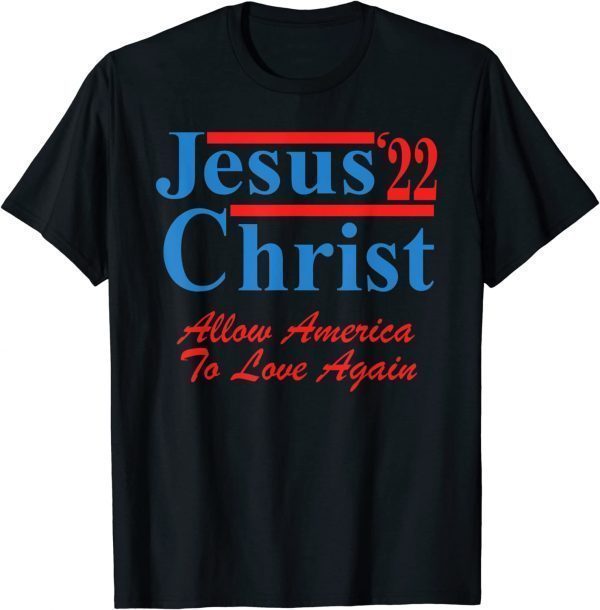 Vote for Jesus Christ for Election Christian 2022 Shirt