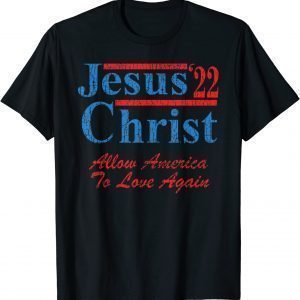 Vote for Jesus Christ for President 2022 Election Christian Classic Shirt