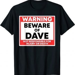 Warning Beware Of Dave Not Responsible For Injury Or Death 2022 Shirt