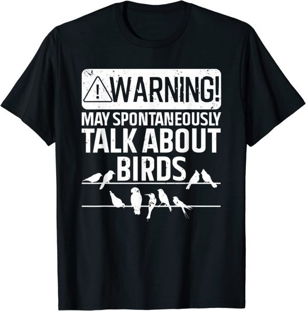 Warning May Spontaneously Start Talking About Birds 2022 Shirt