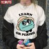 Watcher Learn Or Perish 2022 shirt