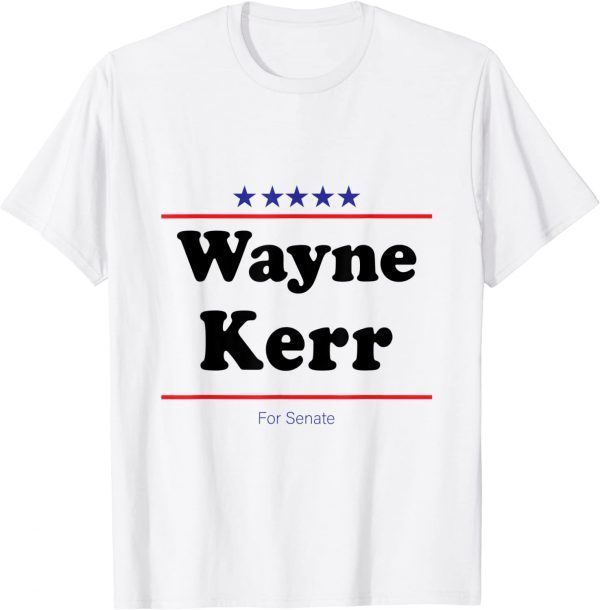 Wayne Kerr For Senate Midterm Election Parody Classic Shirt